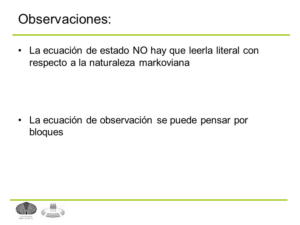 Observaciones: La ecuación de estado NO hay que leerla literal con respecto a la naturaleza markoviana.