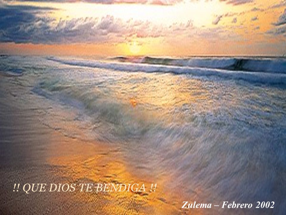 !! QUE DIOS TE BENDIGA !! Zulema – Febrero 2002