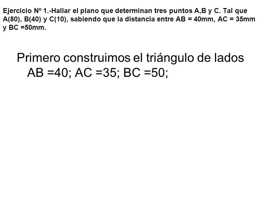 Primero construimos el triángulo de lados AB =40; AC =35; BC =50;