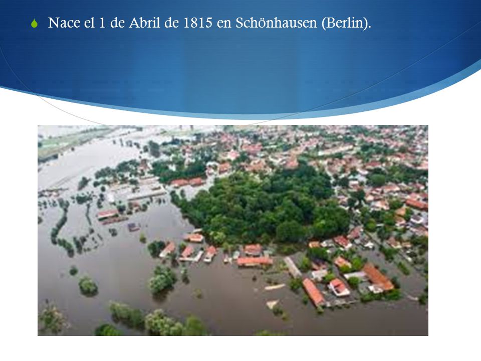 Nace el 1 de Abril de 1815 en Schönhausen (Berlin).