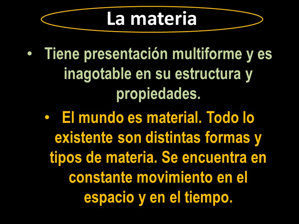 La materia Tiene presentación multiforme y es inagotable en su estructura y propiedades.