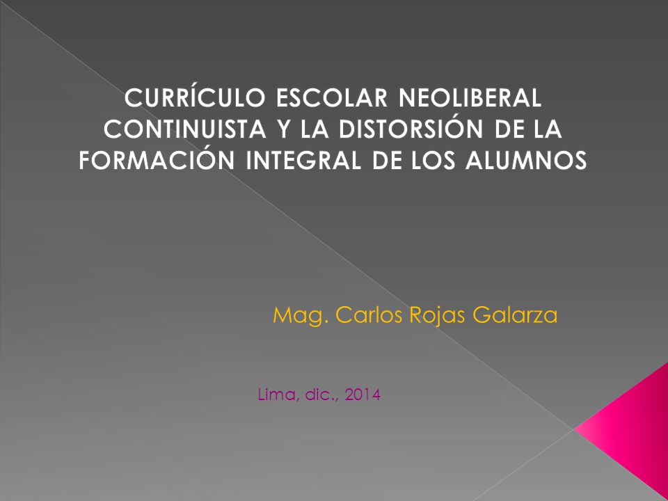 CURRÍCULO ESCOLAR NEOLIBERAL CONTINUISTA Y LA DISTORSIÓN DE LA FORMACIÓN INTEGRAL DE LOS ALUMNOS