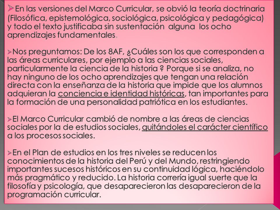 En las versiones del Marco Curricular, se obvió la teoría doctrinaria (Filosófica, epistemológica, sociológica, psicológica y pedagógica) y todo el texto justificaba sin sustentación alguna los ocho aprendizajes fundamentales.