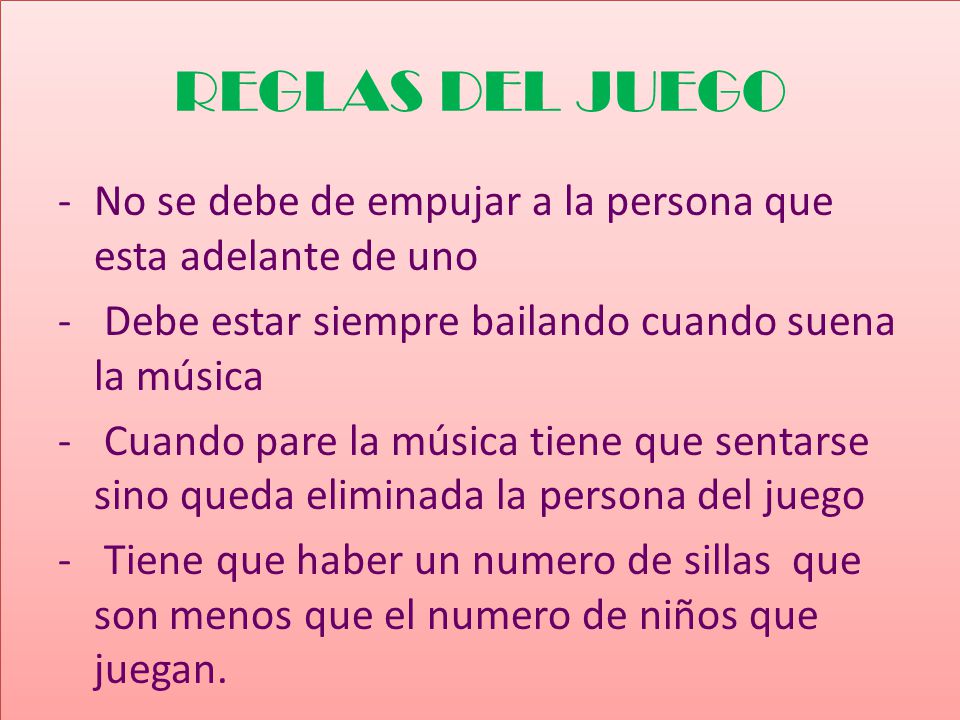 REGLAS DEL JUEGO No se debe de empujar a la persona que esta adelante de uno. Debe estar siempre bailando cuando suena la música.