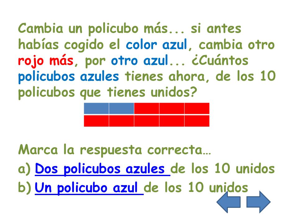 Cambia un policubo más... si antes habías cogido el color azul, cambia otro rojo más, por otro azul... ¿Cuántos policubos azules tienes ahora, de los 10 policubos que tienes unidos