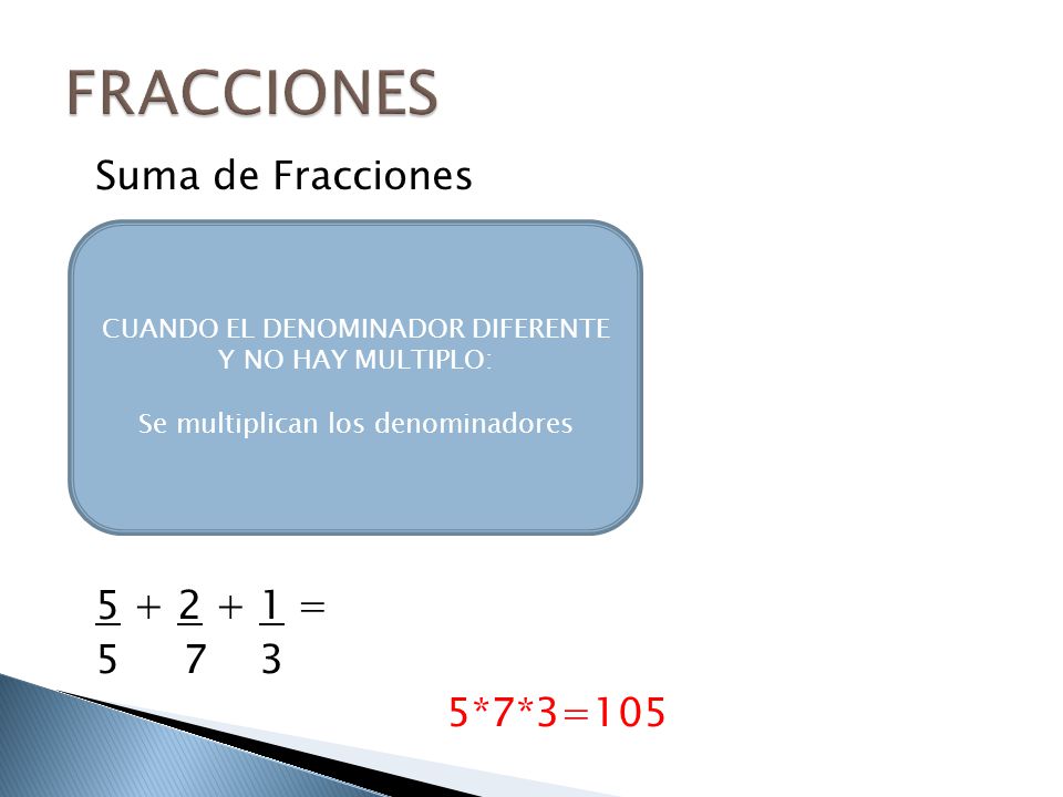 FRACCIONES Suma de Fracciones = 6 = = = = *7*3=105