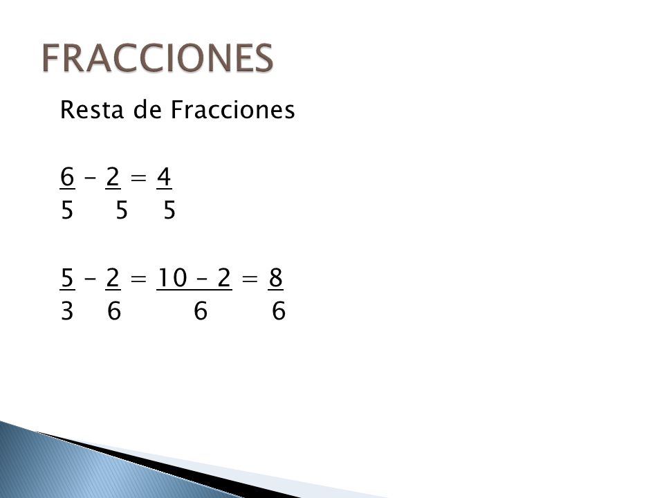 FRACCIONES Resta de Fracciones = = 10 – 2 =