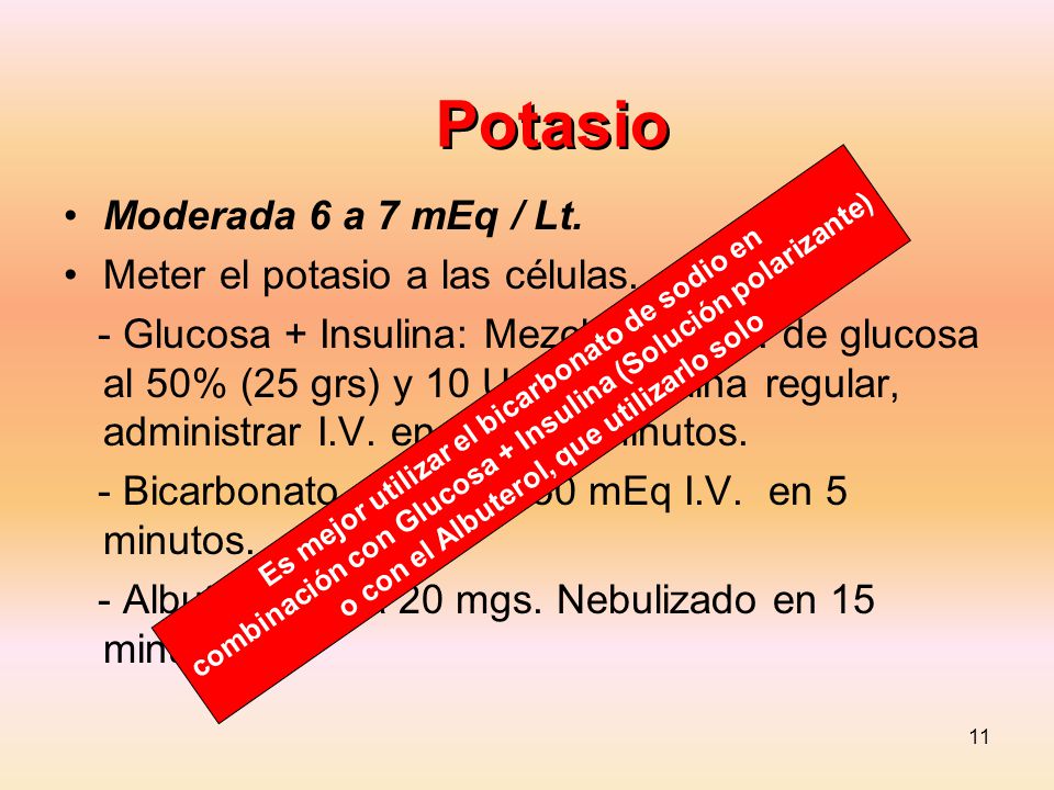 Potasio Moderada 6 a 7 mEq / Lt. Meter el potasio a las células.