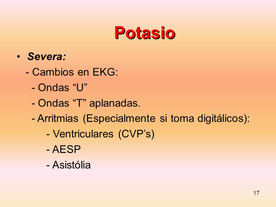 Potasio Severa: - Cambios en EKG: - Ondas U - Ondas T aplanadas.