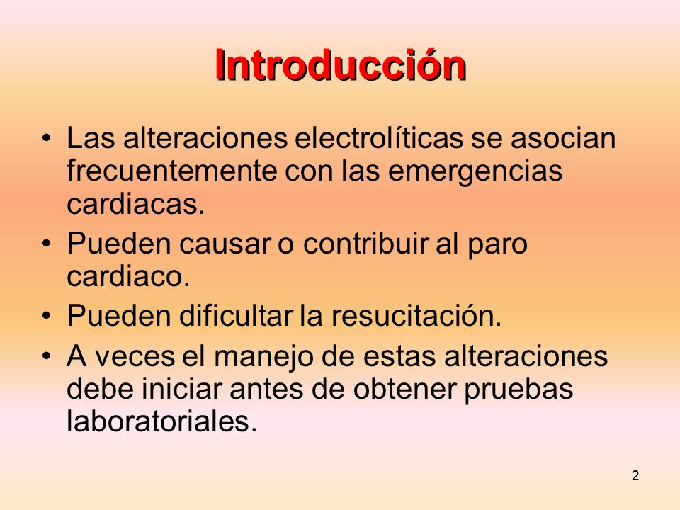 Introducción Las alteraciones electrolíticas se asocian frecuentemente con las emergencias cardiacas.