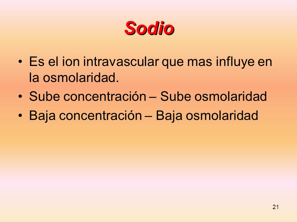 Sodio Es el ion intravascular que mas influye en la osmolaridad.