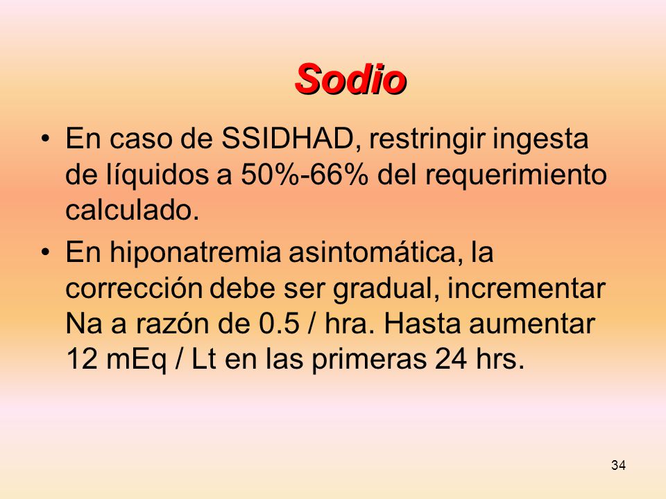 Sodio En caso de SSIDHAD, restringir ingesta de líquidos a 50%-66% del requerimiento calculado.
