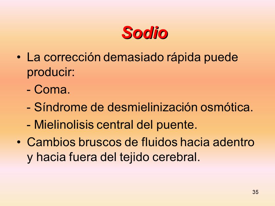 Sodio La corrección demasiado rápida puede producir: - Coma.