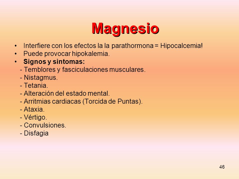Magnesio Interfiere con los efectos la la parathormona = Hipocalcemia!