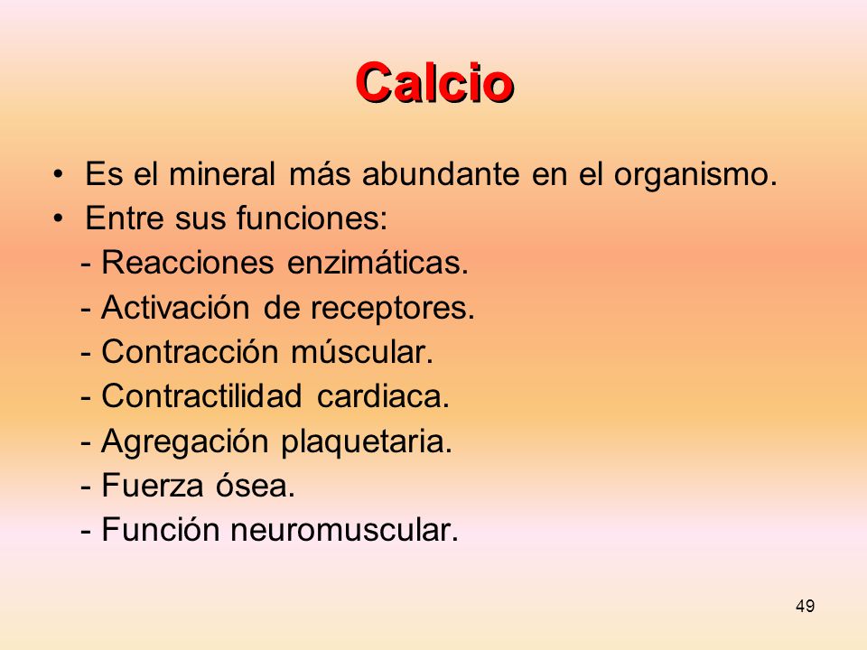 Calcio Es el mineral más abundante en el organismo.