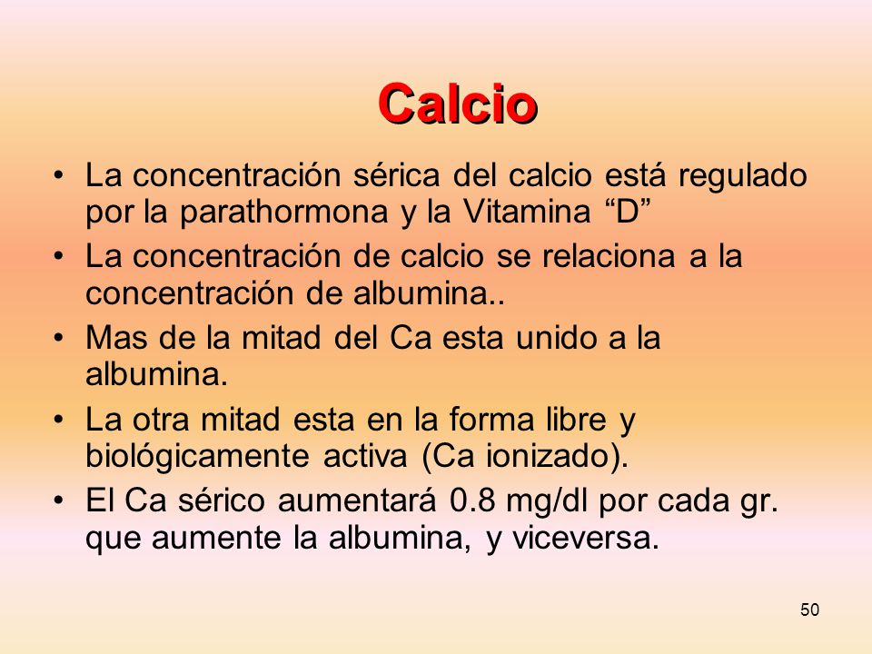 Calcio La concentración sérica del calcio está regulado por la parathormona y la Vitamina D