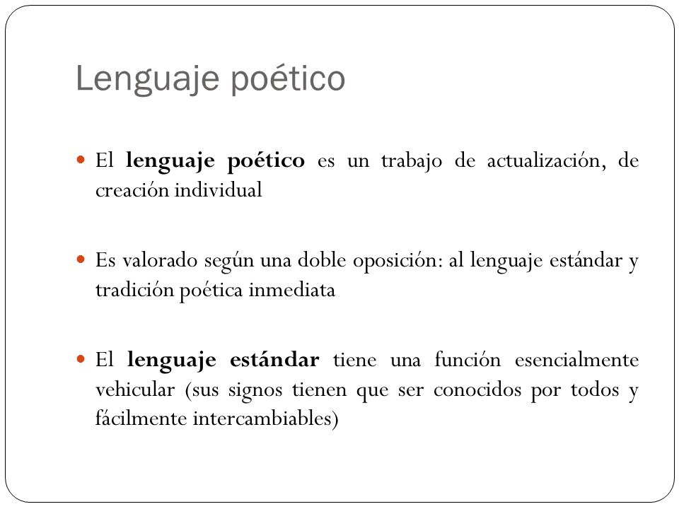 Lenguaje poético El lenguaje poético es un trabajo de actualización, de creación individual.
