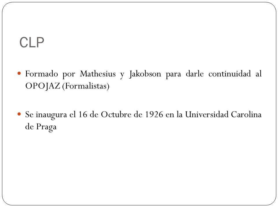 CLP Formado por Mathesius y Jakobson para darle continuidad al OPOJAZ (Formalistas)
