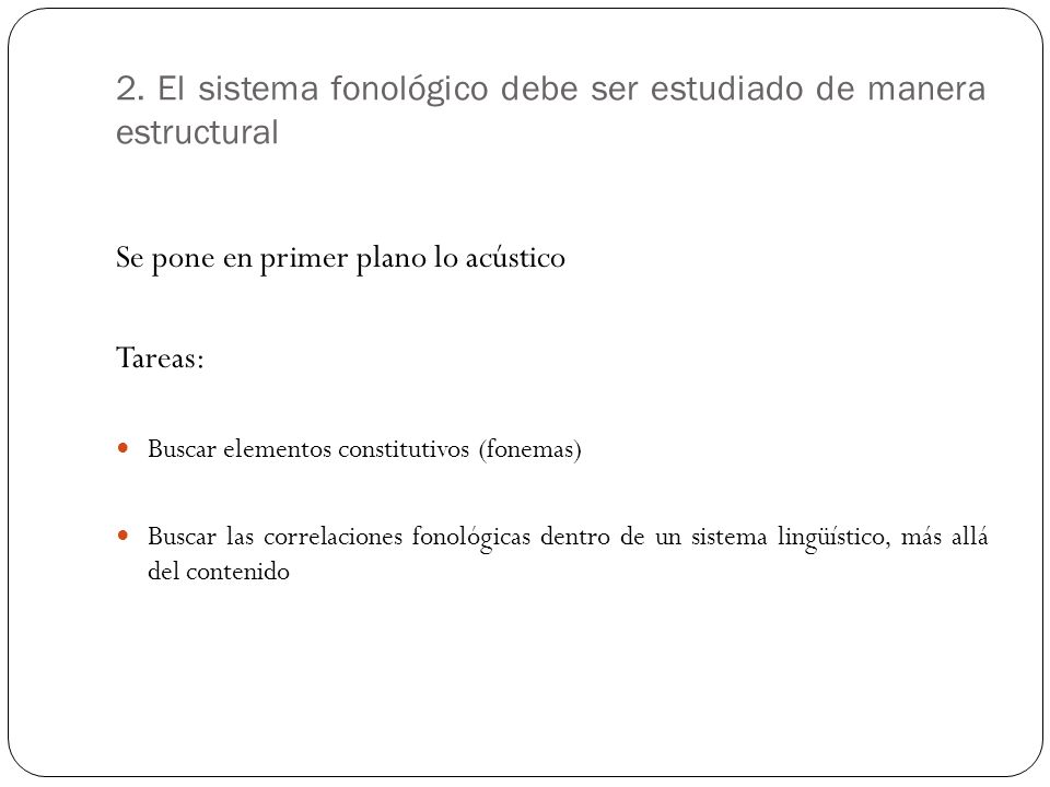 2. El sistema fonológico debe ser estudiado de manera estructural