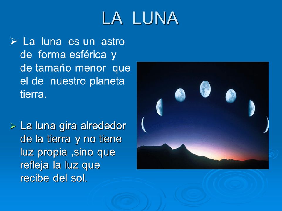 LA LUNA La luna es un astro de forma esférica y de tamaño menor que el de nuestro planeta tierra.
