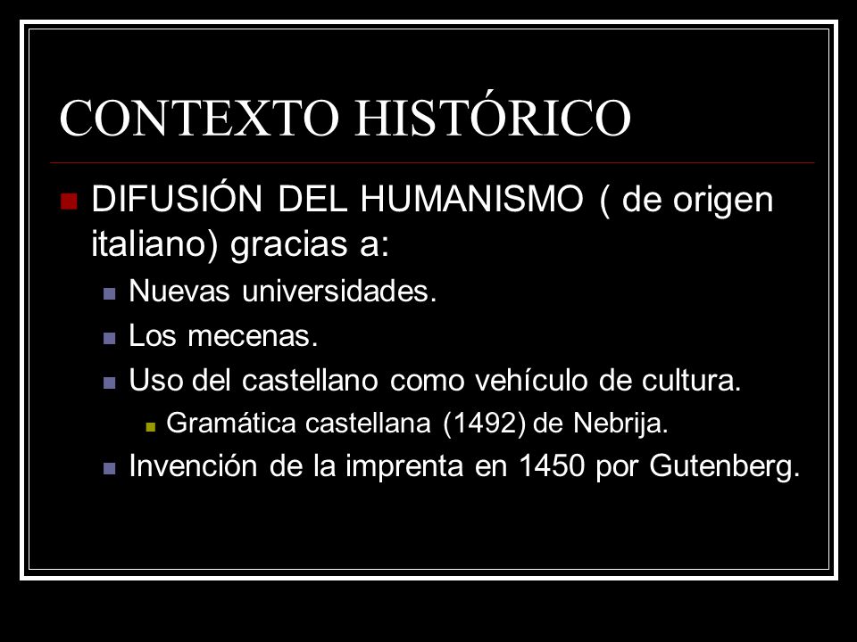CONTEXTO HISTÓRICO DIFUSIÓN DEL HUMANISMO ( de origen italiano) gracias a: Nuevas universidades. Los mecenas.