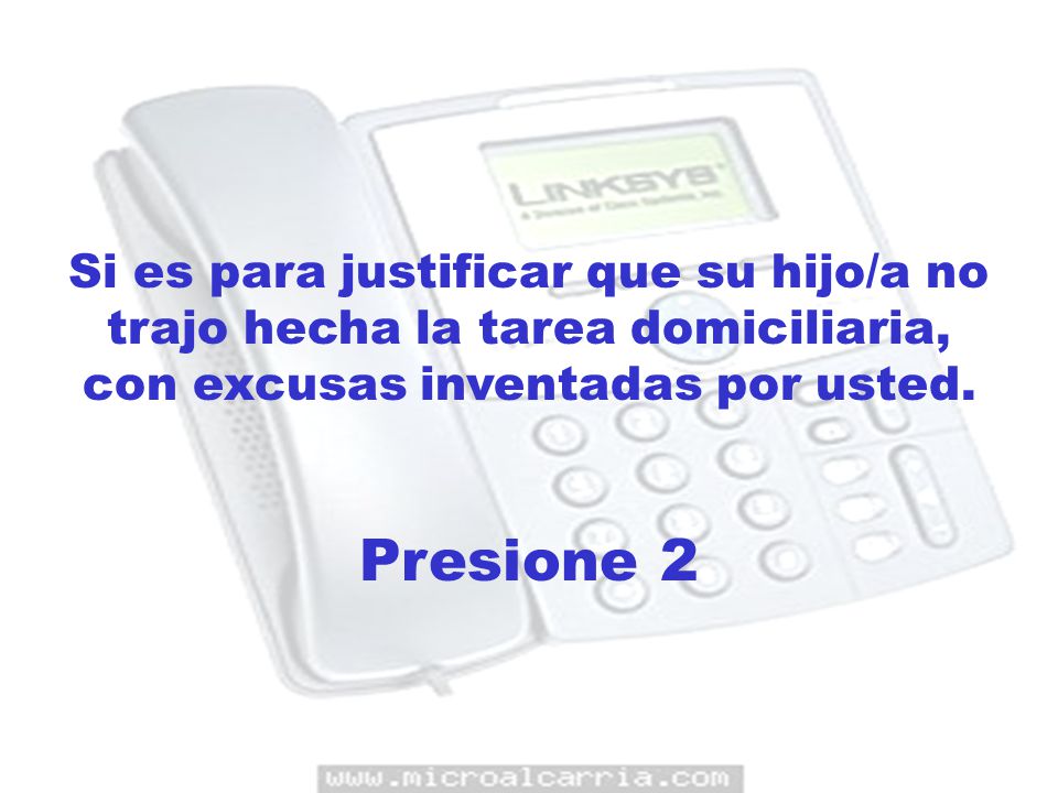 Si es para justificar que su hijo/a no trajo hecha la tarea domiciliaria, con excusas inventadas por usted.