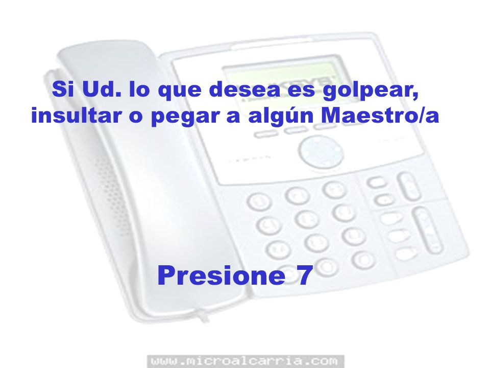 Si Ud. lo que desea es golpear, insultar o pegar a algún Maestro/a