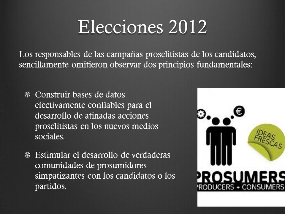 Elecciones 2012 Los responsables de las campañas proselitistas de los candidatos, sencillamente omitieron observar dos principios fundamentales: