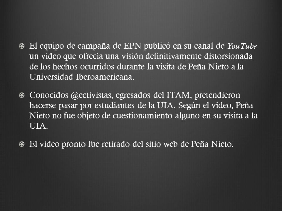 El equipo de campaña de EPN publicó en su canal de YouTube un video que ofrecía una visión definitivamente distorsionada de los hechos ocurridos durante la visita de Peña Nieto a la Universidad Iberoamericana.