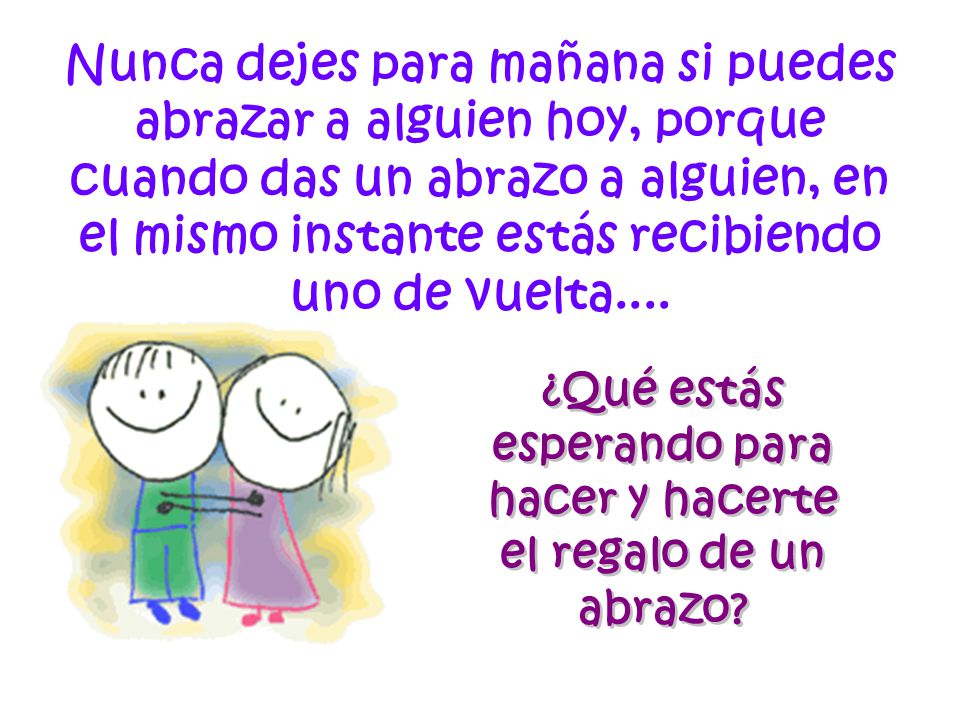 ¿Qué estás esperando para hacer y hacerte el regalo de un abrazo