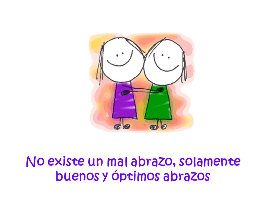 No existe un mal abrazo, solamente buenos y óptimos abrazos