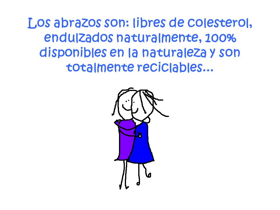 Los abrazos son: libres de colesterol, endulzados naturalmente, 100% disponibles en la naturaleza y son totalmente reciclables...