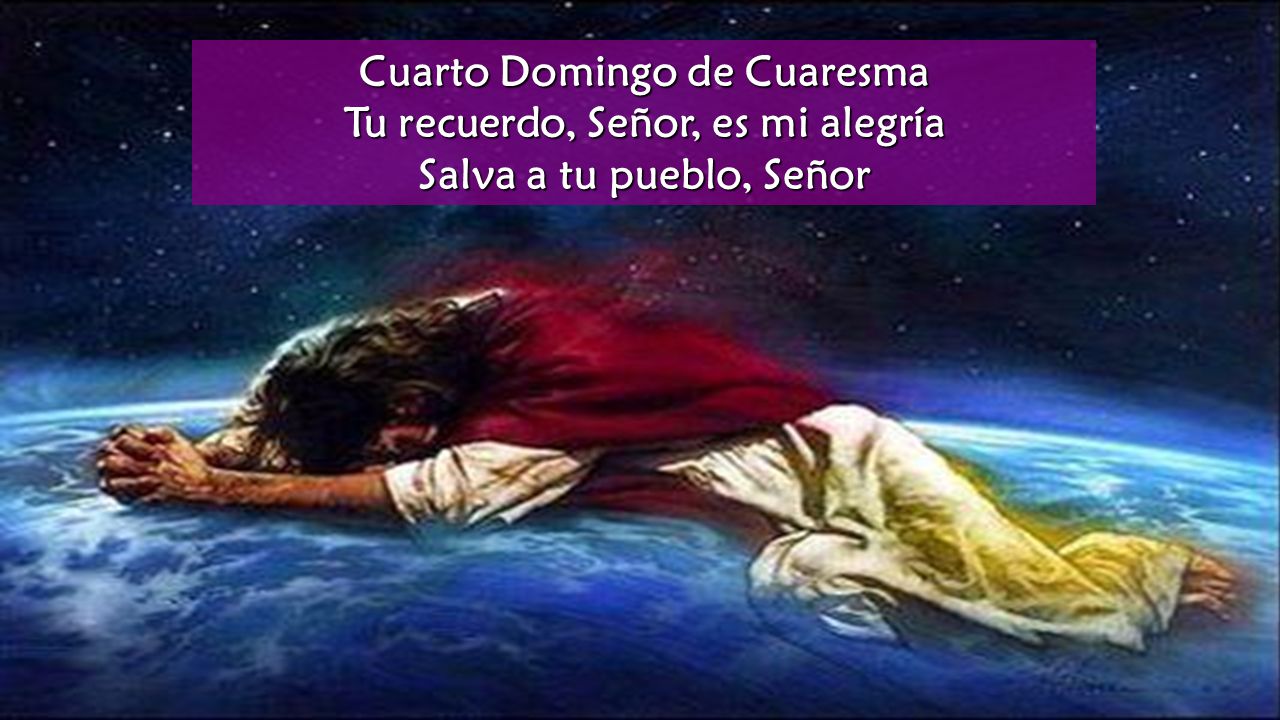 Cuarto Domingo de Cuaresma Tu recuerdo, Señor, es mi alegría