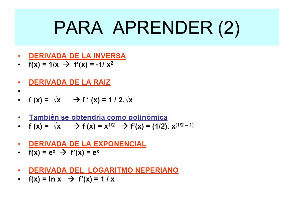 PARA APRENDER (2) DERIVADA DE LA INVERSA f(x) = 1/x  f’(x) = -1/ x2