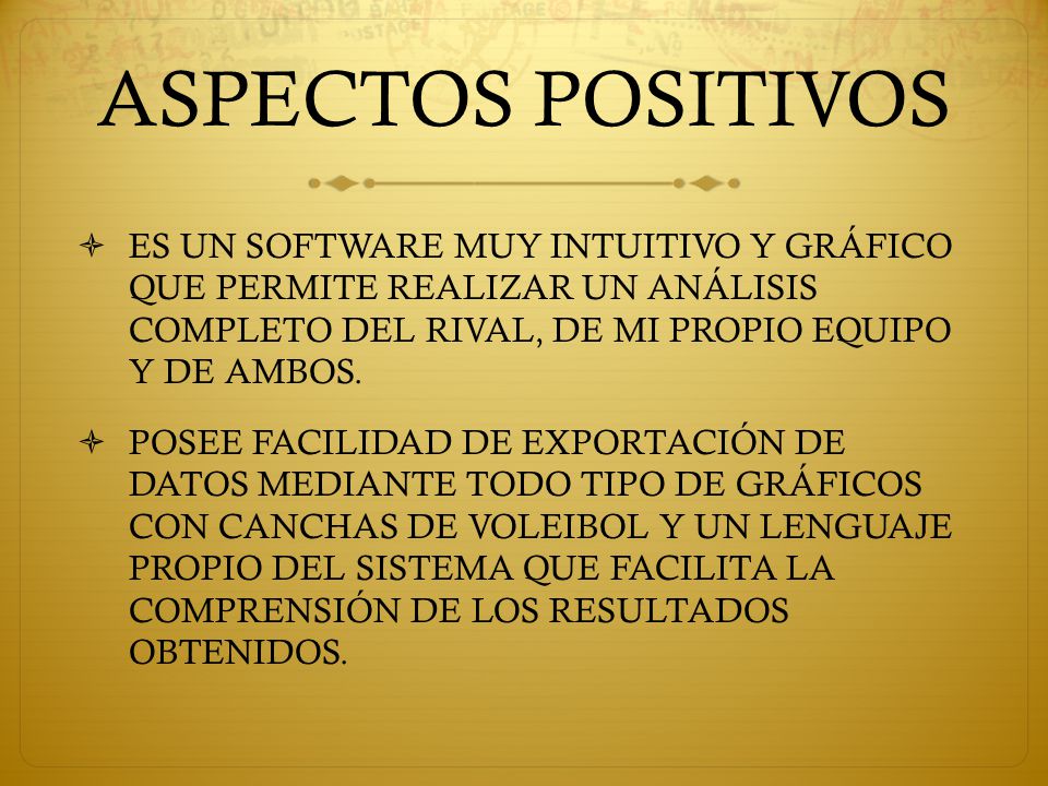 ASPECTOS POSITIVOS ES UN SOFTWARE MUY INTUITIVO Y GRÁFICO QUE PERMITE REALIZAR UN ANÁLISIS COMPLETO DEL RIVAL, DE MI PROPIO EQUIPO Y DE AMBOS.