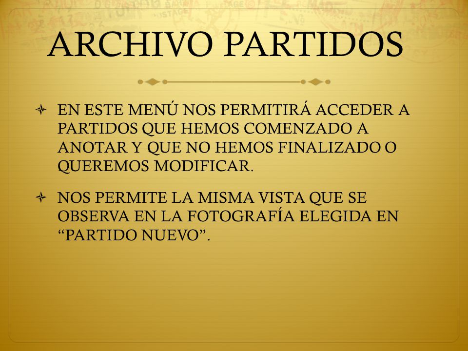 ARCHIVO PARTIDOS EN ESTE MENÚ NOS PERMITIRÁ ACCEDER A PARTIDOS QUE HEMOS COMENZADO A ANOTAR Y QUE NO HEMOS FINALIZADO O QUEREMOS MODIFICAR.