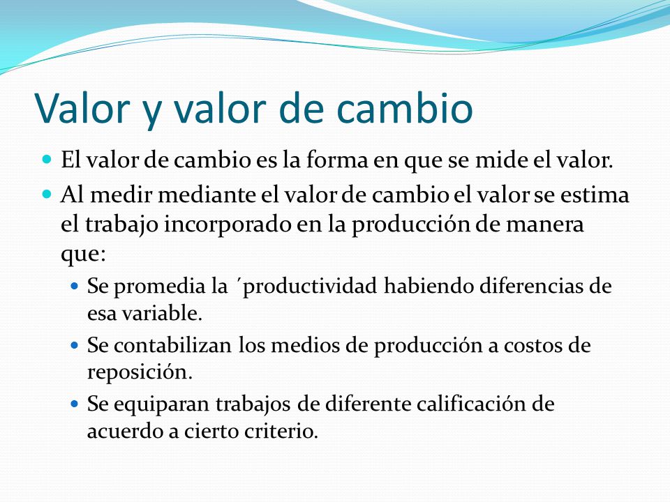 Valor y valor de cambio El valor de cambio es la forma en que se mide el valor.