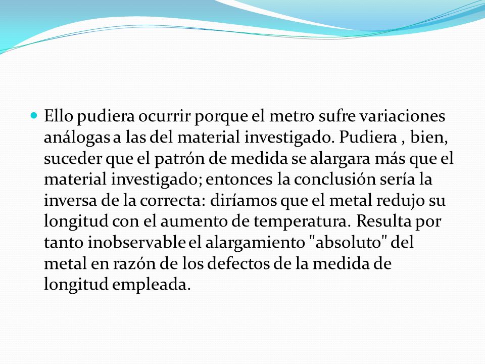 Ello pudiera ocurrir porque el metro sufre variaciones análogas a las del material investigado.