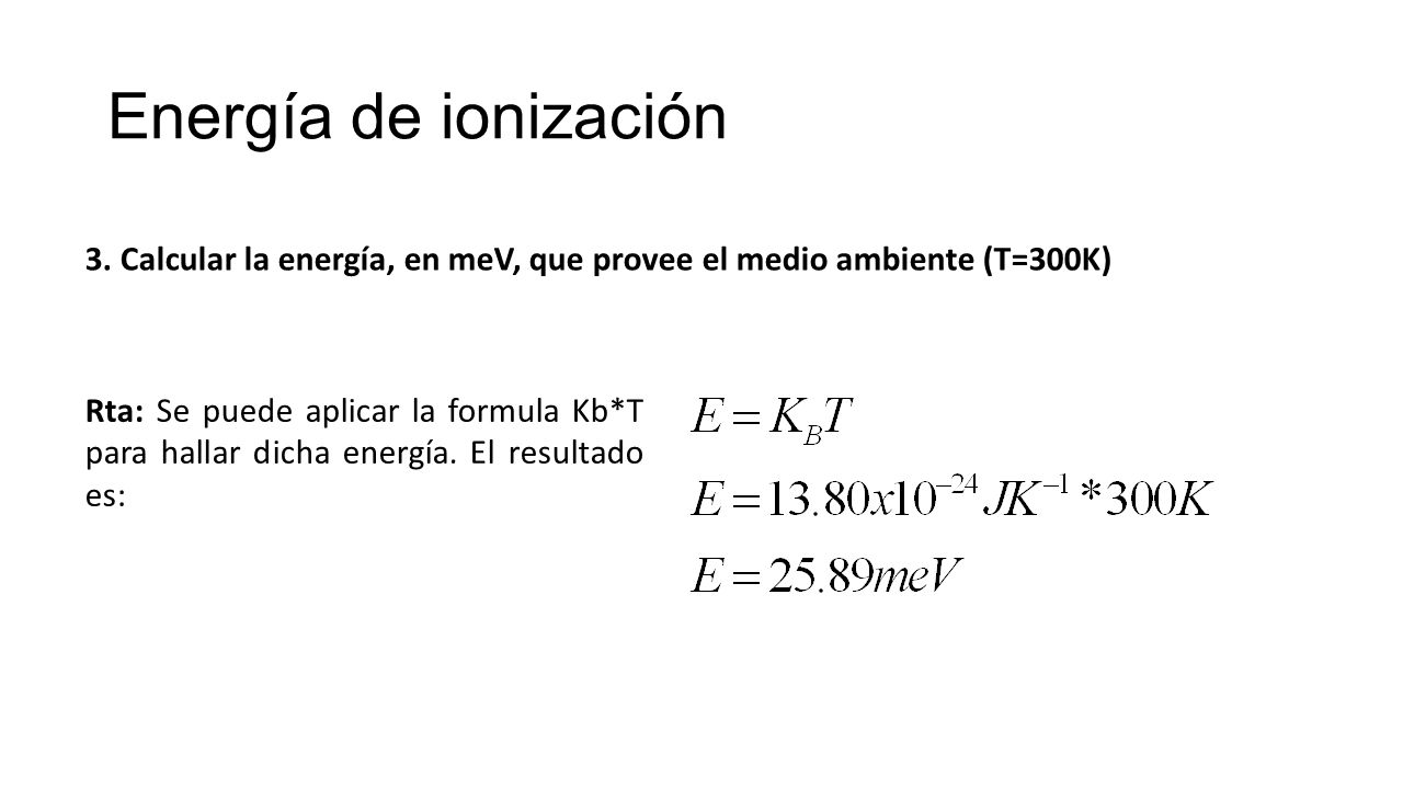 Energía de ionización 3. Calcular la energía, en meV, que provee el medio ambiente (T=300K)