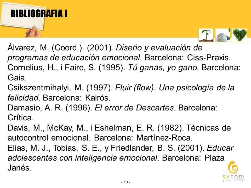 BIBLIOGRAFIA I Álvarez, M. (Coord.). (2001). Diseño y evaluación de programas de educación emocional. Barcelona: Ciss-Praxis.