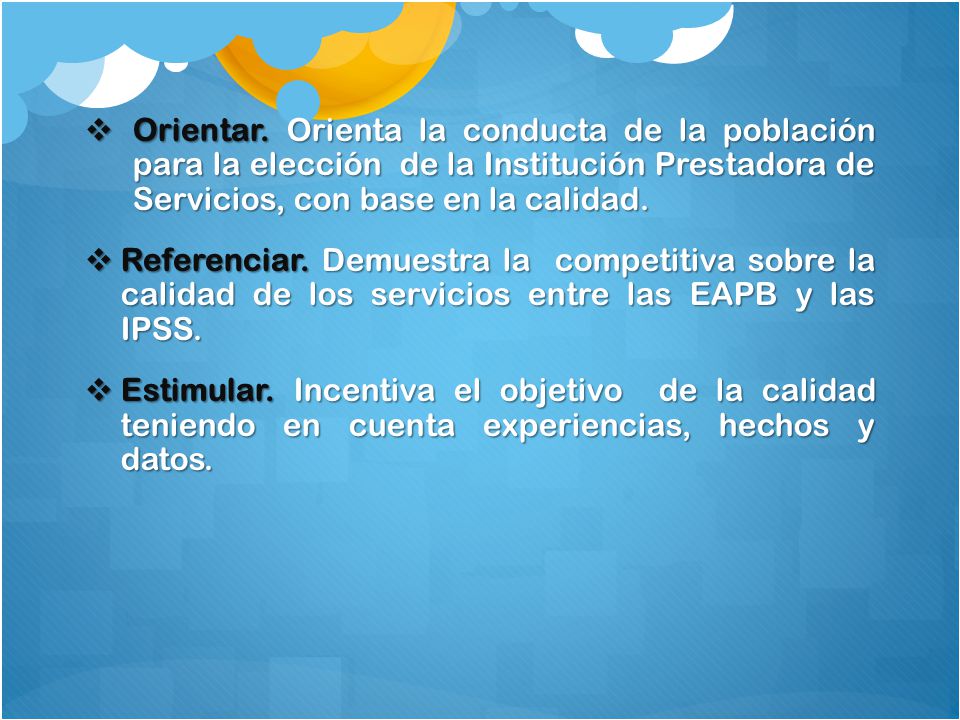 Orientar. Orienta la conducta de la población para la elección de la Institución Prestadora de Servicios, con base en la calidad.