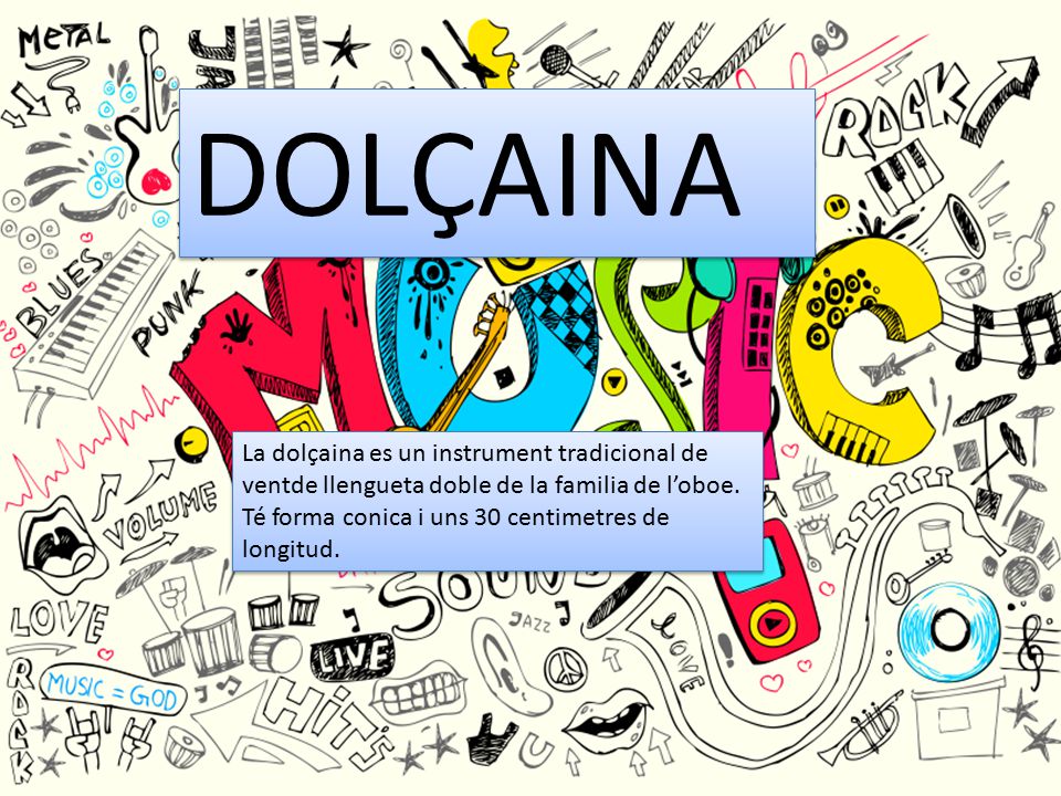 DOLÇAINA La dolçaina es un instrument tradicional de ventde llengueta doble de la familia de l’oboe.