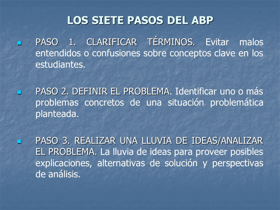 LOS SIETE PASOS DEL ABP PASO 1. CLARIFICAR TÉRMINOS. Evitar malos entendidos o confusiones sobre conceptos clave en los estudiantes.