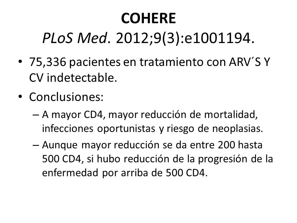 COHERE PLoS Med. 2012;9(3):e ,336 pacientes en tratamiento con ARV´S Y CV indetectable. Conclusiones: