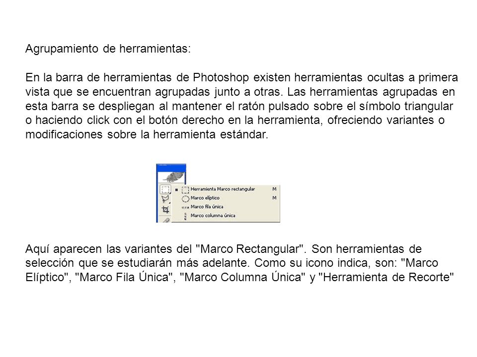 Agrupamiento de herramientas: En la barra de herramientas de Photoshop existen herramientas ocultas a primera