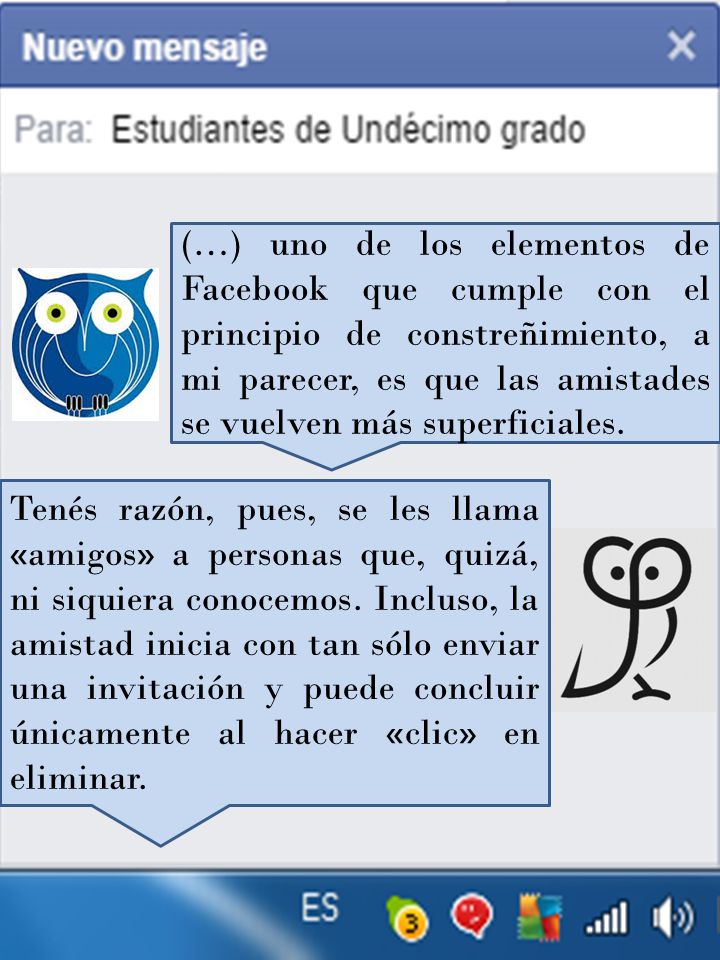 (…) uno de los elementos de Facebook que cumple con el principio de constreñimiento, a mi parecer, es que las amistades se vuelven más superficiales.