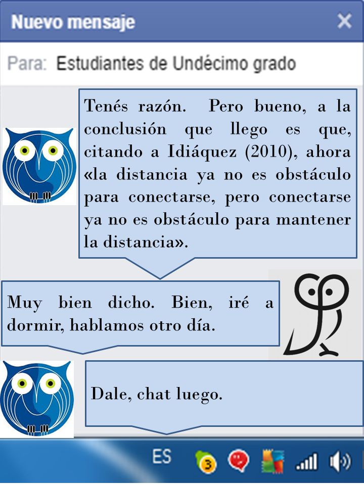 Tenés razón. Pero bueno, a la conclusión que llego es que, citando a Idiáquez (2010), ahora «la distancia ya no es obstáculo para conectarse, pero conectarse ya no es obstáculo para mantener la distancia».