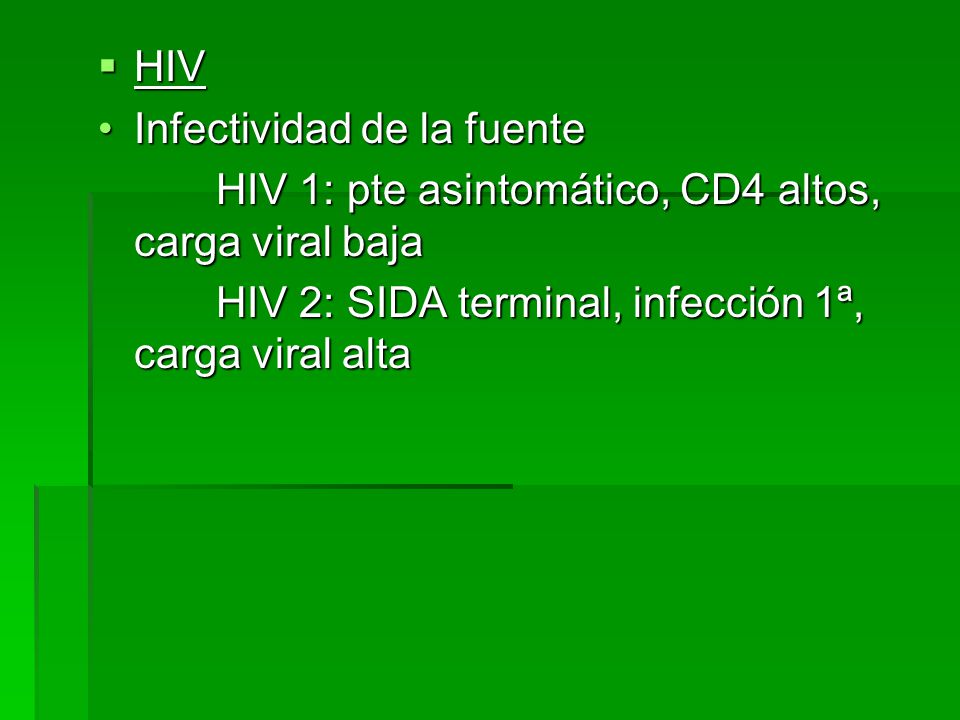 HIV Infectividad de la fuente. HIV 1: pte asintomático, CD4 altos, carga viral baja.