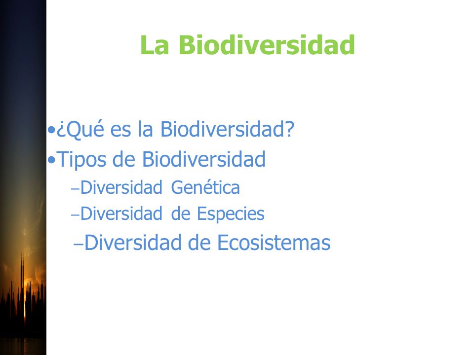 La Biodiversidad •¿Qué es la Biodiversidad •Tipos de Biodiversidad
