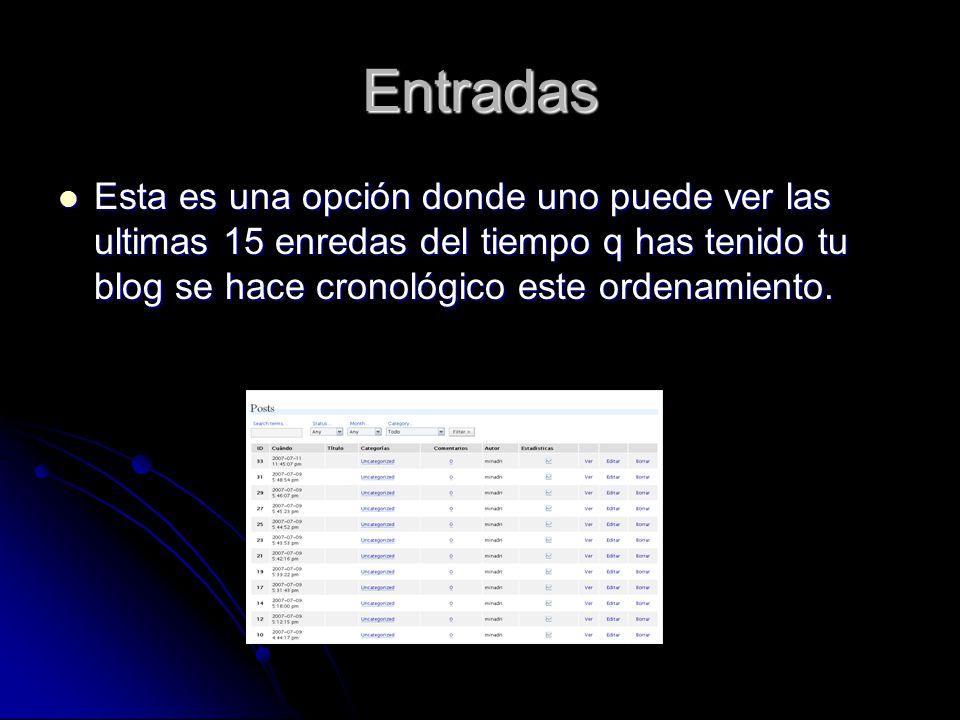 Entradas Esta es una opción donde uno puede ver las ultimas 15 enredas del tiempo q has tenido tu blog se hace cronológico este ordenamiento.